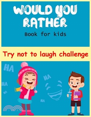 Would You Rather Book for Kids Try Not to Laugh Challenge: A Fun Family A Silly Interactive Would You Rather Themed Joke Book Game for Kids Gifts (Sto