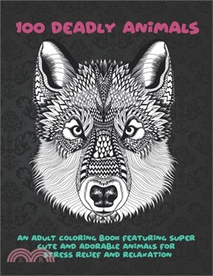 100 Deadly Animals - An Adult Coloring Book Featuring Super Cute and Adorable Animals for Stress Relief and Relaxation