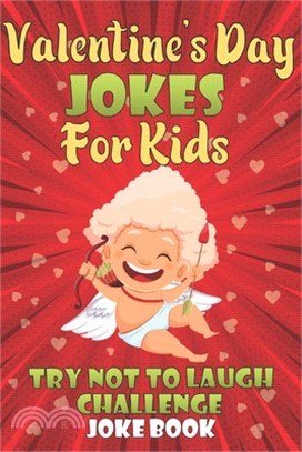 Valentine's Day Jokes for Kids Try Not To Laugh Challenge Joke Book: A Fun and Interactive Joke Book for Boys and Girls Ages 5,6,7,8,9,10,11,12 Years