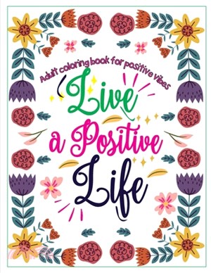 Adult Coloring Book for Positive Vibes: Live a positive life, Calligraphy Motivational and Inspirational Sayings Coloring Book, large print