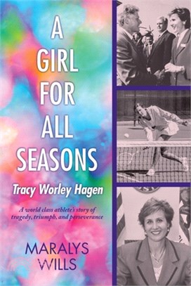 A Girl for All Seasons: Tracy Worley Hagen: A world class athlete's story of tragedy, triumph, and perseverance