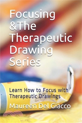 Focusing &The Therapeutic Drawing Series: Learn How to Focus with Therapeutic Drawings