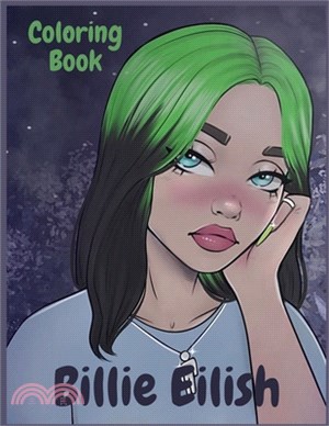 Coloring Book of Billie Eilish: Great Gift For Teens And Adults Who Love Billie Eilish, Fun And Easy To Color With High Quality Hand-Drawn Images