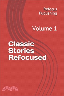 Classic Stories Refocused: Volume 1