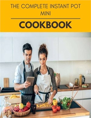 The Complete Instant Pot Mini Cookbook: Two Weekly Meal Plans, Quick and Easy Recipes to Stay Healthy and Lose Weight
