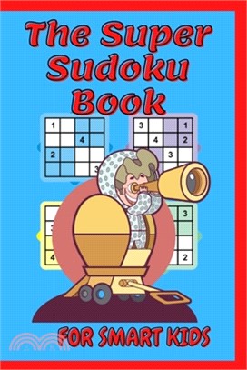 The Super Sudoku Book For Smart Kids: A Collection Of Over 200 Sudoku Puzzles Including 4x4's, That Range In Difficulty From Easy To Hard! Brain Games