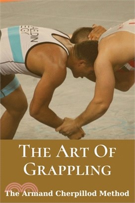 The Art Of Grappling: The Armand Cherpillod Method: Standup Wrestling