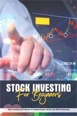 Stock Investing For Beginners: Simple Investing Guide To Become An Intelligent Investor And Grow Your Wealth Continuously: Stock Market Analysis Book