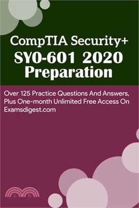 CompTIA Security+ SY0-601 2020 Preparation: Over 125 Practice Questions And Answers, Plus One-month Unlimited Free Access On Examsdigest.com: Security