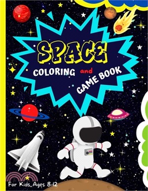 Space Coloring And Game Book: Fantastic Outer Space Coloring Book With Planets, Astronauts, Space Ships, Rockets - Activity Book With Mazes, Dot to