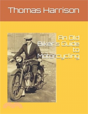 An Old Biker's Guide to Motorcycling