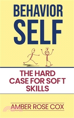 Behavior Self: The Hard Case For Soft Skills