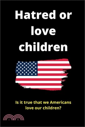 Hatred or love children: Is it true that we Americans love our children?