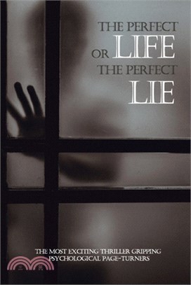 The Perfect Life Or The Perfect Lie: The Most Exciting Thriller Gripping Psychological Page-Turners: Psychological Suspense Series