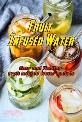 Fruit Infused Water: Easy and Healthy Fruit Infused Water Recipes: How to Make Fruit Infused Water Book