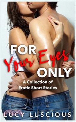 For Your Eyes Only: A collection of erotic short stories