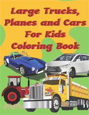 Large Trucks, Planes and Cars For Kids Coloring Book: Large cars, trucks and muscle cars coloring book for boys 8-12 ages, 8.5×11 109 pages