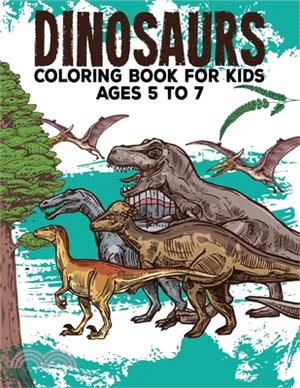 Dinosaur Coloring Book For Kids Ages 5 to 7: Great Gift for Boys & Girls, Ages 4-8