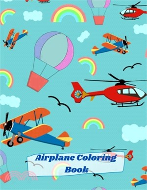 Airplane Coloring Book: Big Coloring Book for Toddlers and Kids Who Love Airplanes Cute Plane Coloring Book for Toddlers & Kids all Ages An Ai