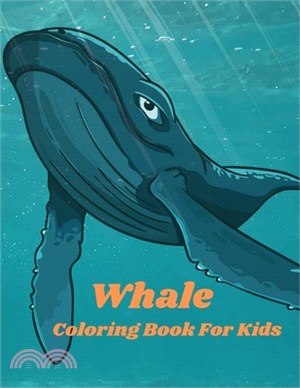 Whale Coloring Book For Kids: Whale Coloring Book for Adults Whale Designs for Ocean, Nautical, Underwater and Seaside Enthusiasts (Ocean Coloring B