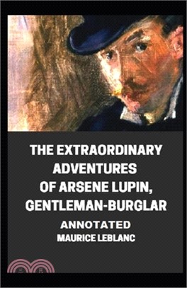 The Extraordinary Adventures of Arsene Lupin, Gentleman-Burglar Annotated