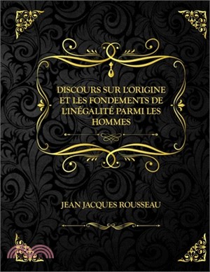Discours sur l'origine et les fondements de l'inégalité parmi les hommes: Jean Jacques Rousseau