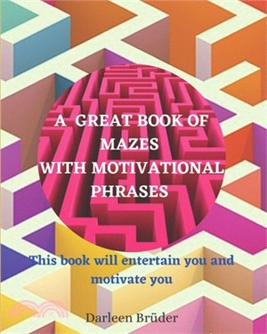 A Great Book of Mazes with Motivational Phrases: This book will entertain you and motivate you