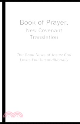 Book of Prayer, New Covenant Translation: The Good News of Jesus: God Loves You Unconditionally