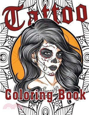Tattoo Coloring Book: Tattoo Coloring Book for Adults with Skulls, Animals, Flowers, Fantasy, and More