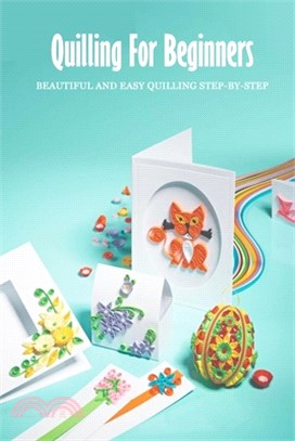 Quilling For Beginners: Beautiful and Easy Quilling Step-by-Step: Art of Paper Quilling