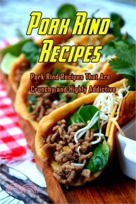 Pork Rind Recipes: Pork Rind Recipes That Are Crunchy and Highly Addictive: Genius Ways to Use a Bag of Pork Rinds Book