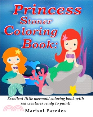 Princess Stoner Coloring Book: Excellent little mermaid coloring book with sea creatures ready to paint!