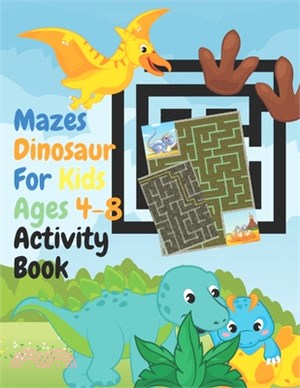 Mazes Dinosaur For Kids Ages 4-8 Activity Book: Mazes are great for developing problem-solving, logic, and fine motor skills. great gift Workbook for