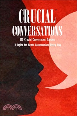 Crucial Conversations: 275 Crucial Conversation Starters - 18 Topics for Better Conversations Every Day: A Interpersonal Communication Book