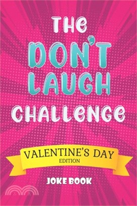 The Don't Laugh Challenge Valentine's Day Edition Joke Book: A Fun and Interactive Joke Book for Boys and Girls Ages 5,6,7,8,9,10,11,12 Years Old-Vale