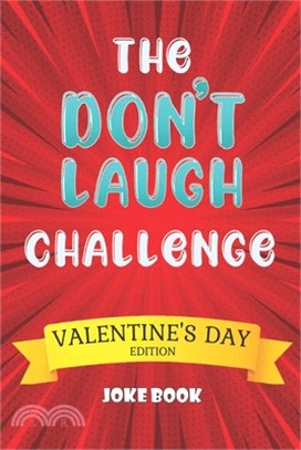 The Don't Laugh Challenge Valentine's Day Edition Joke Book: A Fun and Interactive Joke Book for Boys and Girls Ages 5,6,7,8,9,10,11,12 Years Old-Vale