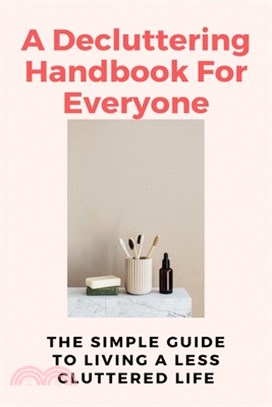 A Decluttering Handbook For Everyone: The Simple Guide To Living A Less Cluttered Life: Diy Home Improvement Books