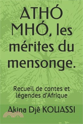 ATHÓ MHÓ, les mérites du mensonge.: Recueil de contes et légendes d'Afrique