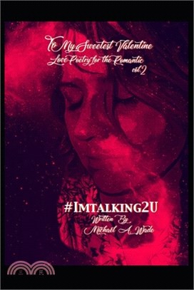 To My Sweetest Valentine Vol. 2: Love Poetry for the Romantic, #Imtalking2U