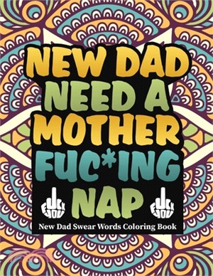New dad need a mother fuc*ing nap: new dad swear words coloring book
