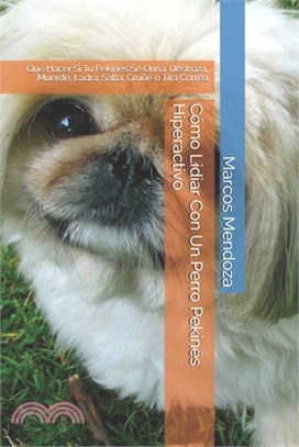 Cómo Lidiar Con Un Perro Pekinés Hiperactivo: Qué Hacer Si Tu Pekinés Se Orina, Destroza, Muerde, Ladra, Salta, Gruñe o Tira Correa