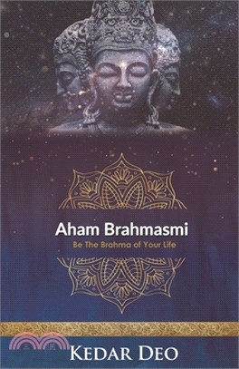 Aham Brahmasmi: Be the Brahma of your Life