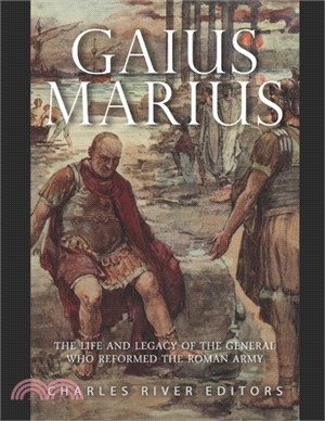 Gaius Marius: The Life and Legacy of the General Who Reformed the Roman Army