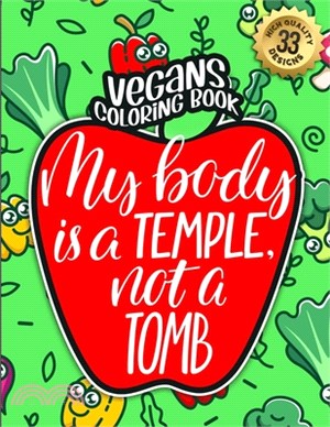 Vegans Coloring Book: My Body Is A Temple Not A Tomb: An Adult Colouring Gift Book Full Of Sarcasm and Vegan Humorous Sayings (Vegans Snarky
