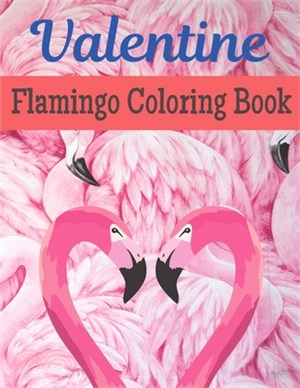 Valentine Flamingo Coloring Book: A Very Cute Flamingo Coloring Book for valentines day. this book on love & love inspiration and Valentine's Day Colo