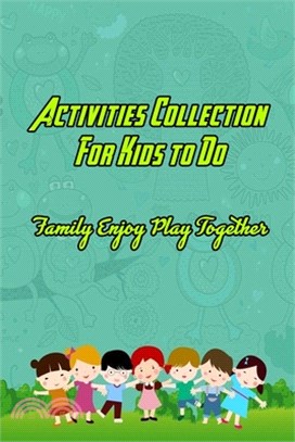 Activities Collection For Kids to Do: Family Enjoy Play Together: Kids Activities To Play With Parents