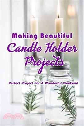 Making Beautiful Candle Holder Projects: Perfect Project For A Wonderful Weekend: Candle Holder Tutorials