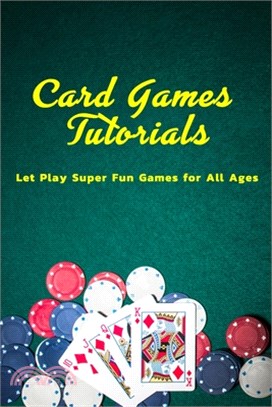 Card Games Tutorials: Let Play Super Fun Games for All Ages