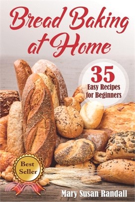 Bread Baking at Home: 35 Easy Recipes for Beginners