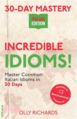 30-Day Mastery: Incredible Idioms!: Master Common Italian Idioms in 30 Days - Italian Edition